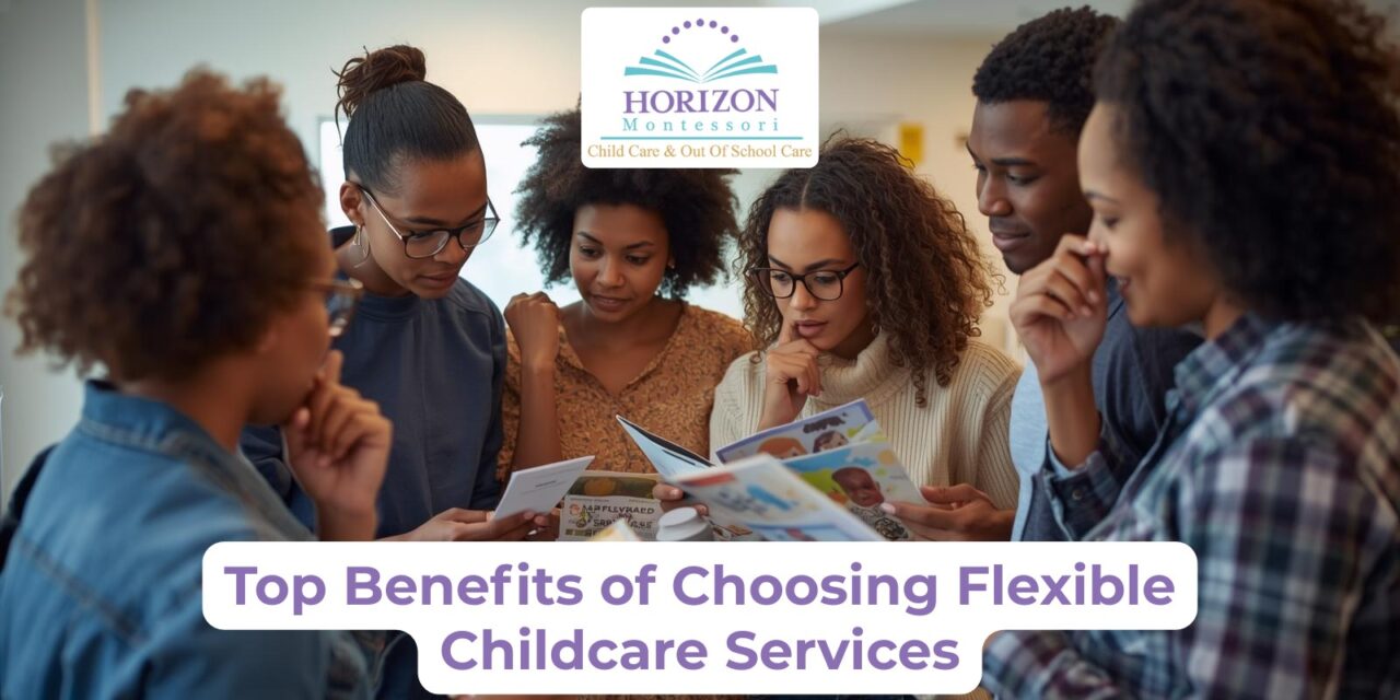 Top Benefits of Choosing Flexible Childcare Services