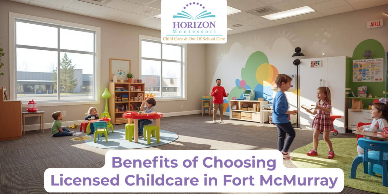 Benefits of Choosing Licensed Childcare in Fort McMurray