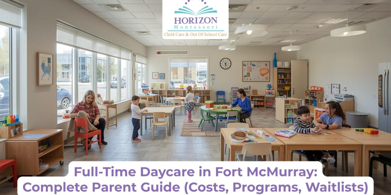 Full-Time Daycare in Fort McMurray: Complete Parent Guide (Costs, Programs, Waitlists)