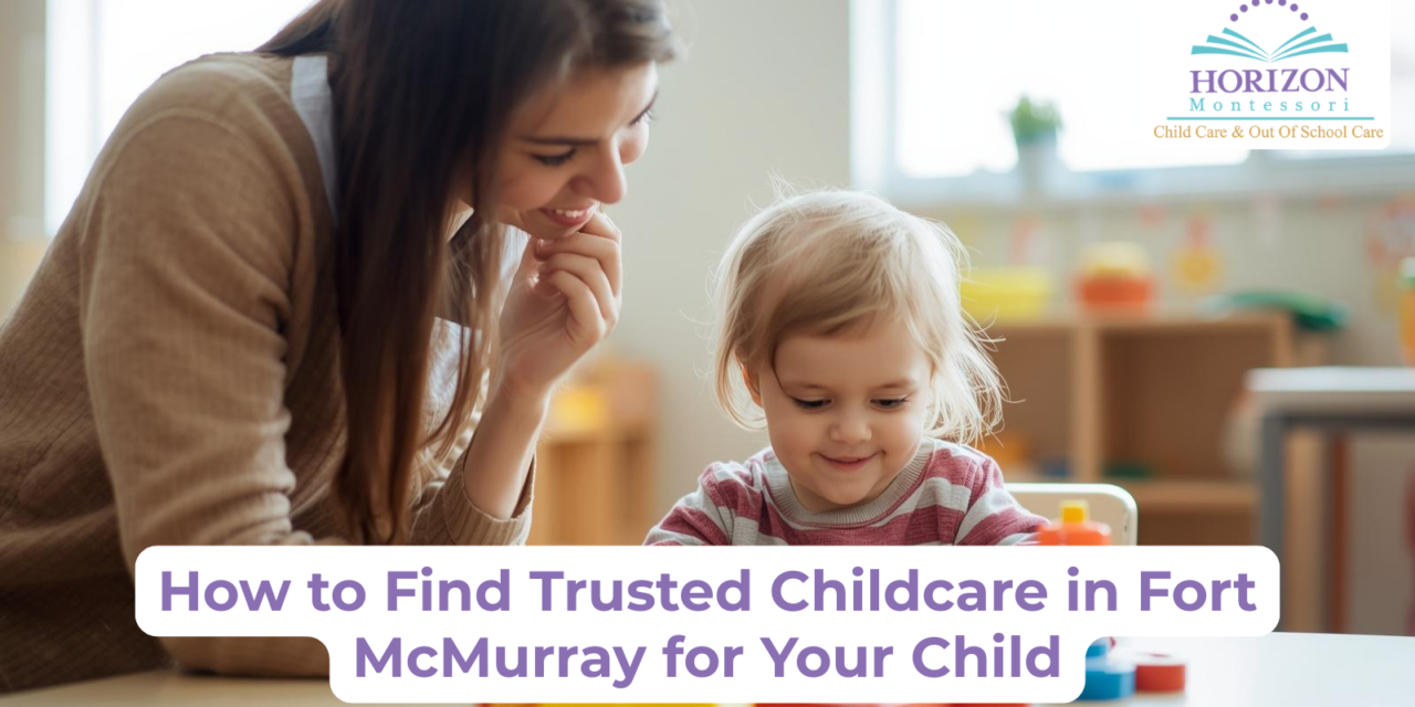 What Makes a Childcare Center Trusted in Fort McMurray?