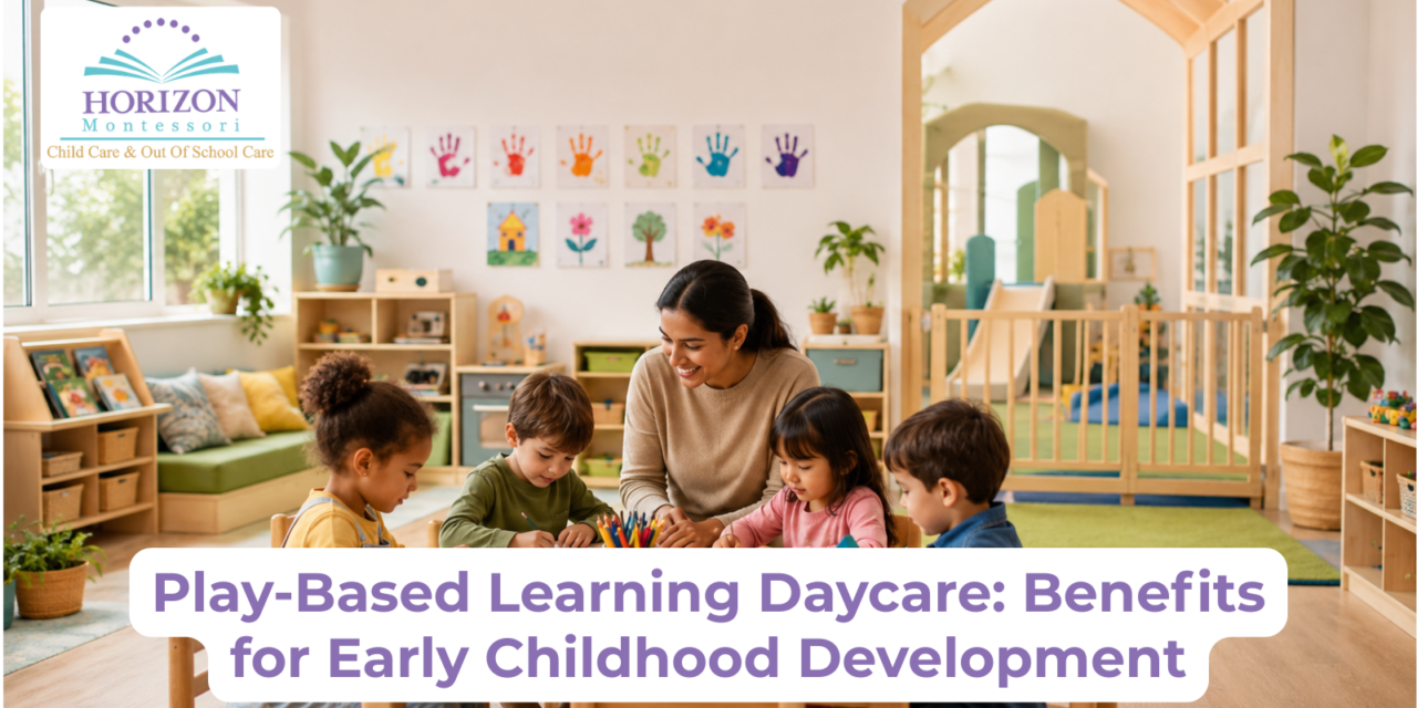 Play-Based Learning Daycare: Benefits for Early Childhood Development