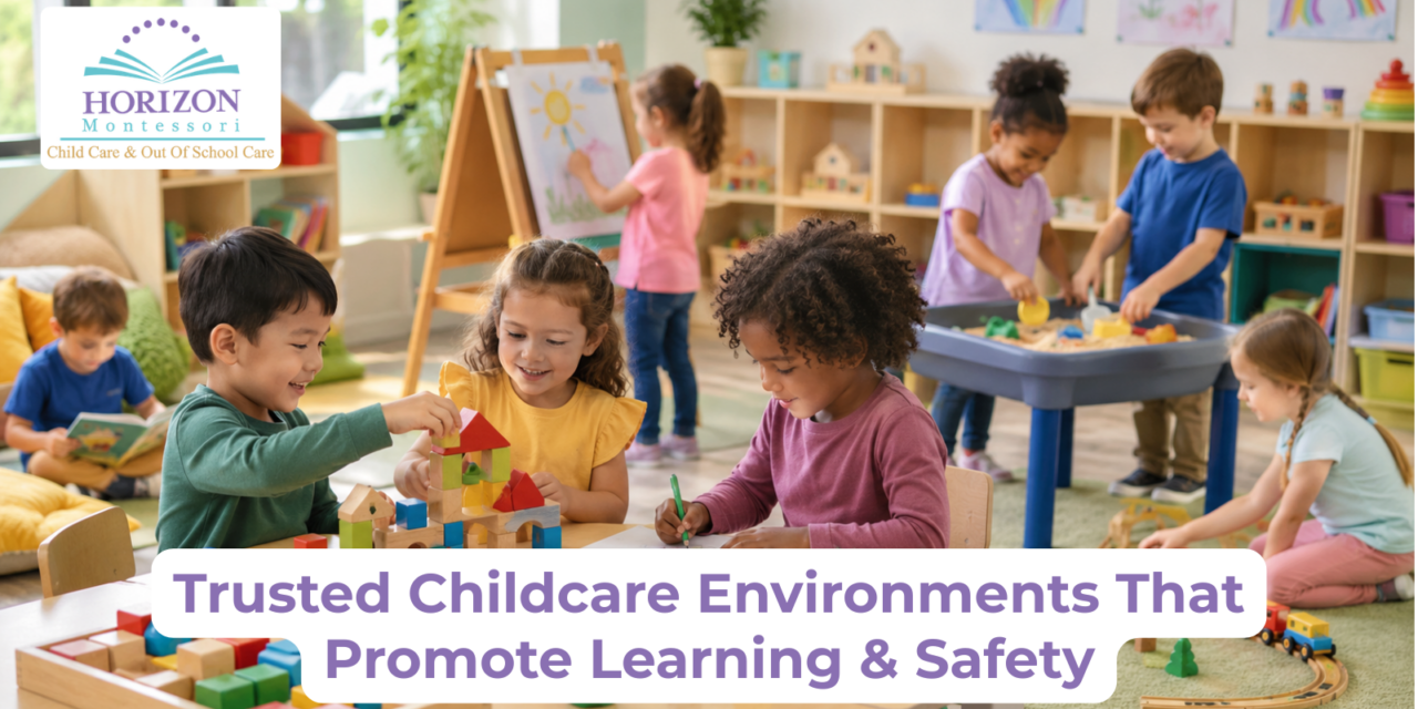 Trusted Childcare Environments That Promote Learning & Safety