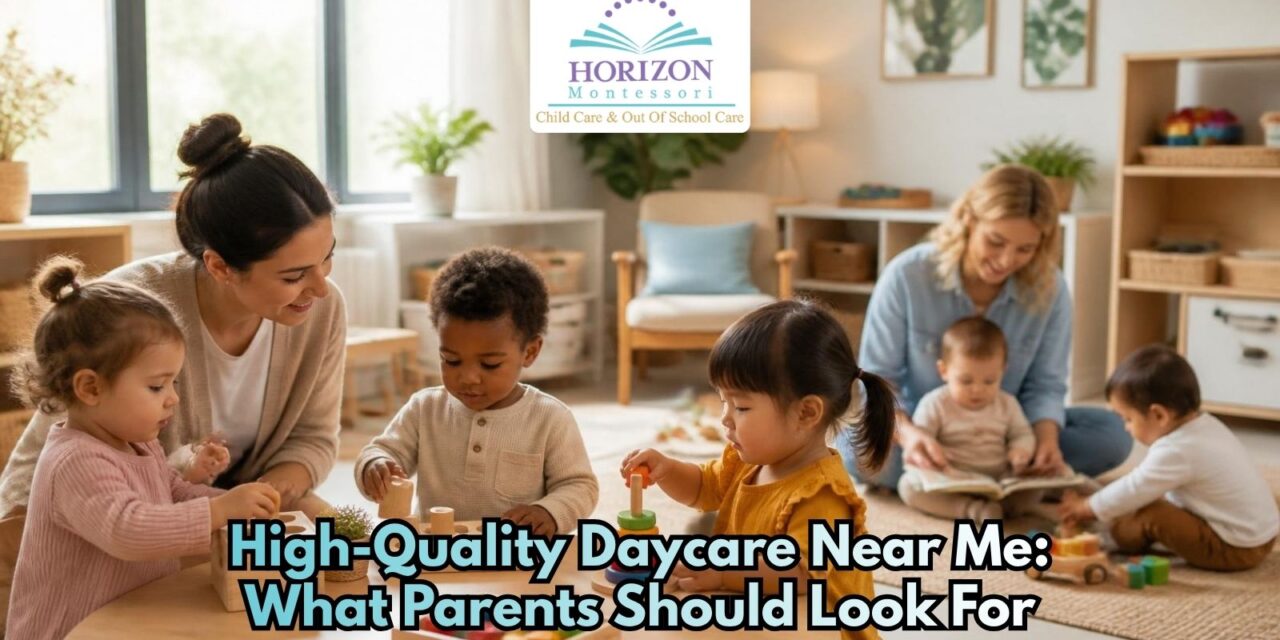 High-Quality Daycare Near Me: What Parents Should Look For