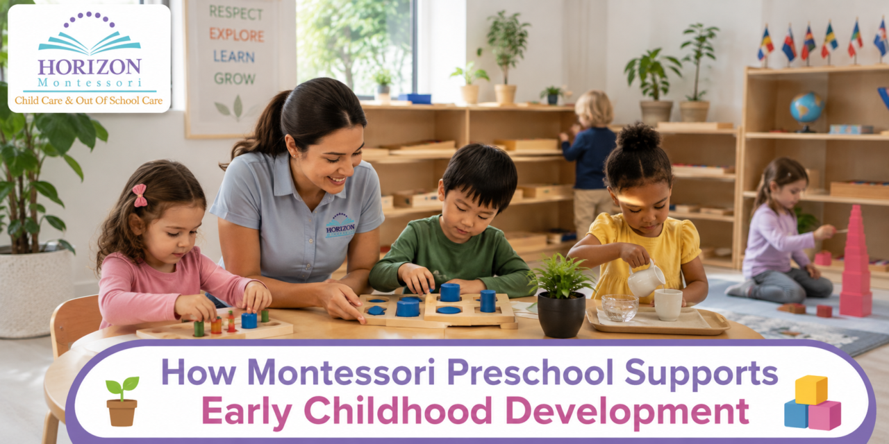 How Montessori Preschool Supports Early Childhood Development